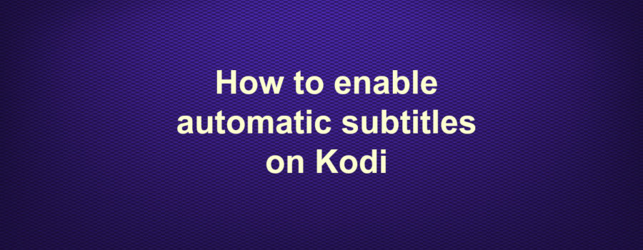 How to enable automatic subtitles on Kodi