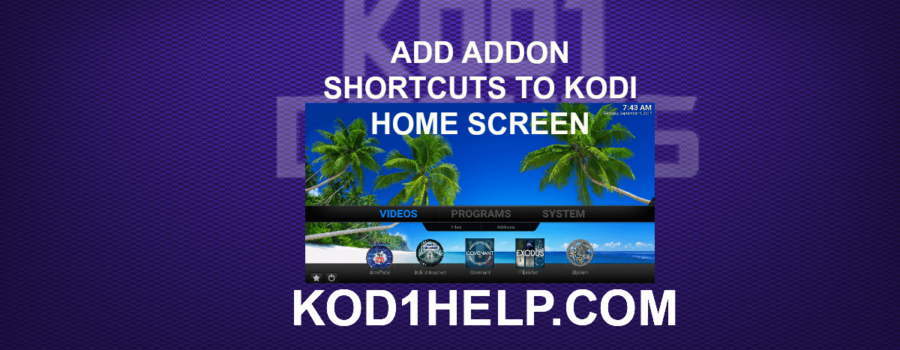 ADD ADDON SHORTCUTS TO KODI HOME SCREEN