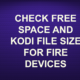 CHECK FREE SPACE AND KODI FILE SIZE FOR FIRE DEVICES