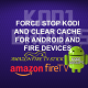 FORCE STOP KODI AND CLEAR CACHE FOR ANDROID AND FIRE DEVICES