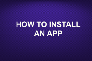 HOW TO INSTALL AN APP