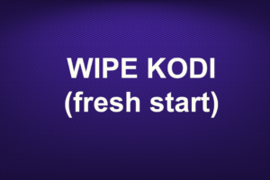 WIPE KODI (fresh start)