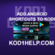 ADD ANDROID SHORTCUTS TO KODI