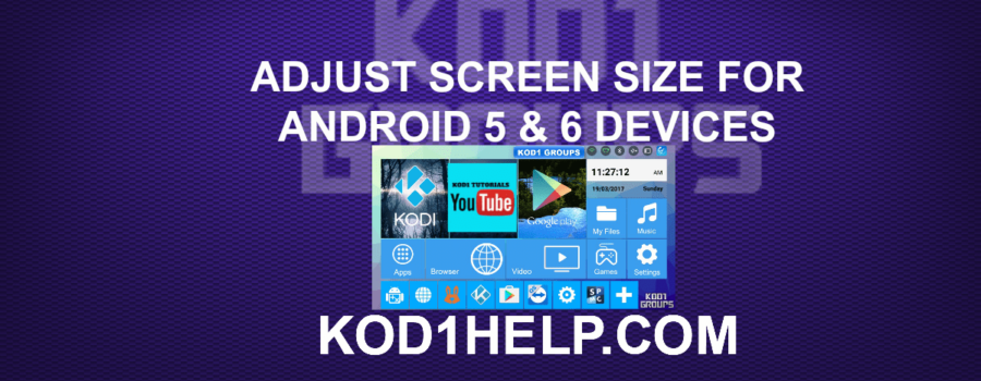 ADJUST SCREEN SIZE FOR ANDROID 5 & 6 DEVICES