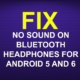 FIX NO SOUND ON BLUETOOTH HEADPHONES FOR ANDROID 5 AND 6