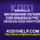 INSTALL A BACKGROUND PICTURE FOR ANDROID & FIRE DEVICES KODI KRYPTON