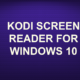KODI SCREEN READER FOR WINDOWS 10