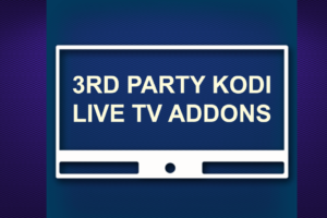 3RD PARTY KODI LIVE TV ADDONS