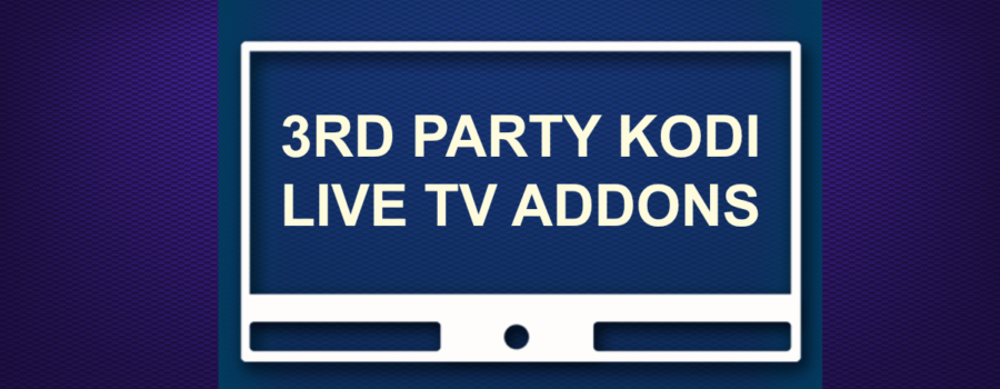 3RD PARTY KODI LIVE TV ADDONS