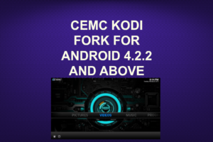 CEMC KODI FORK FOR ANDROID 4.2.2 AND ABOVE