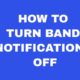 HOW TO TURN BAND NOTIFICATIONS OFF