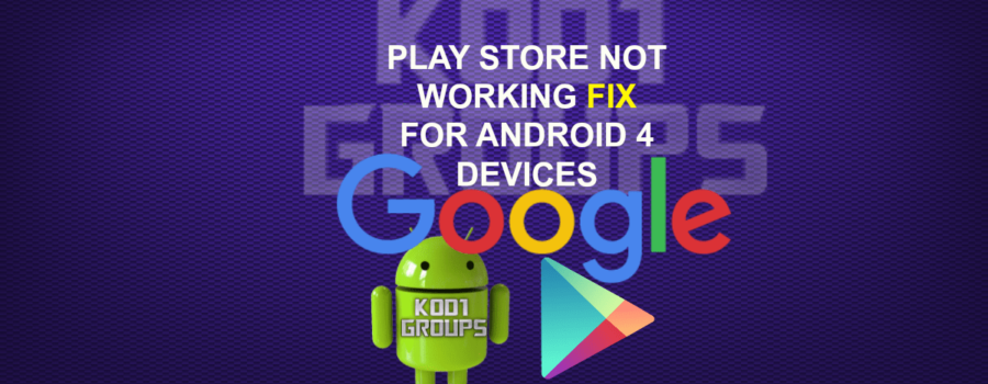 PLAY STORE NOT WORKING FIX FOR ANDROID 4 DEVICES