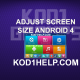 ADJUST SCREEN SIZE ANDROID 4