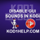 DISABLE GUI SOUNDS IN KODI
