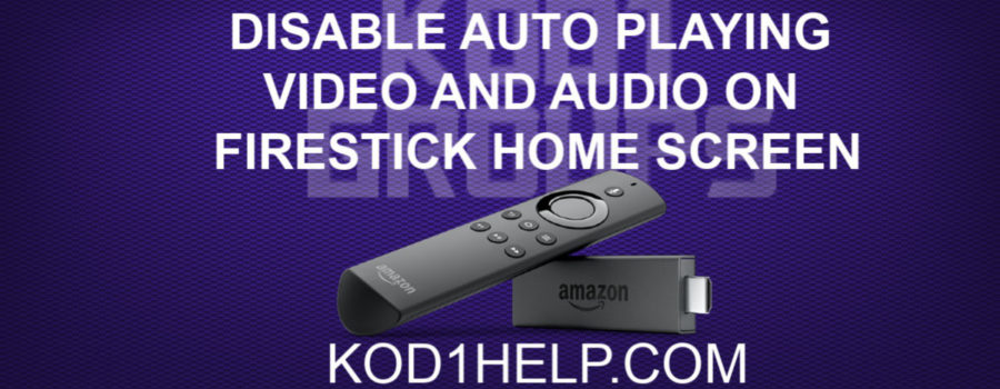 DISABLE AUTO PLAYING VIDEO AND AUDIO ON FIRESTICK HOME SCREEN