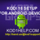 KODI 18 SETUP FOR ANDROID DEVICES